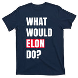 What Would Elon Do T-Shirt