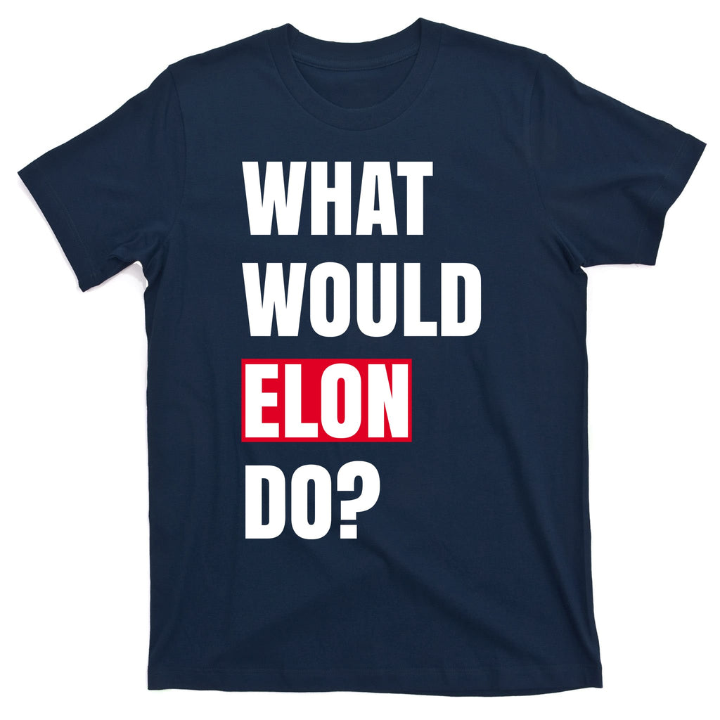 What Would Elon Do T-Shirt
