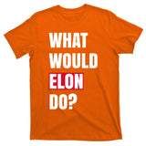 What Would Elon Do T-Shirt