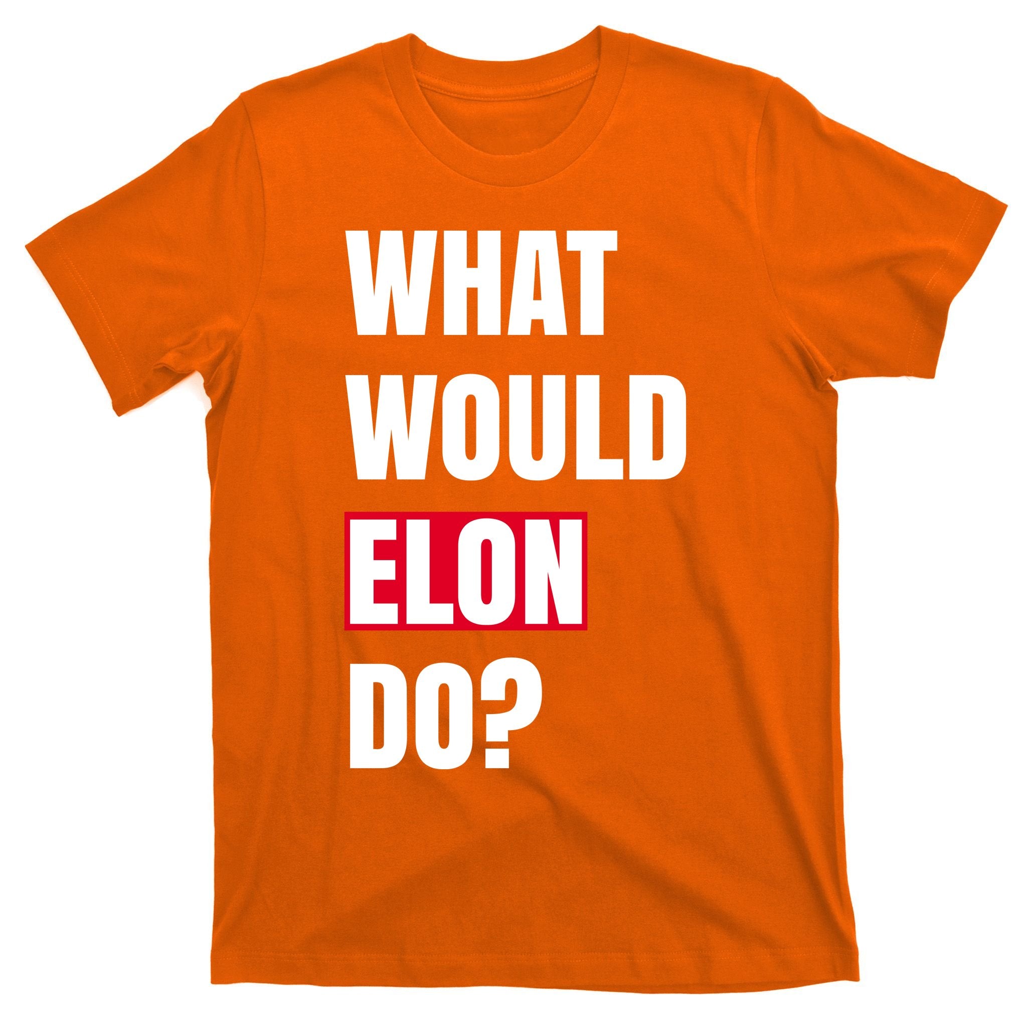 What Would Elon Do T-Shirt