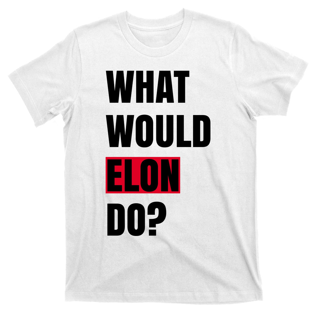 What Would Elon Do T-Shirt