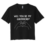 Will You Be My Girlfriend I Love I Relationship I Valentine Women's Crop Top Tee
