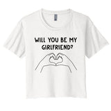 Will You Be My Girlfriend I Love I Relationship I Valentine Women's Crop Top Tee