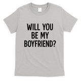 Will You Be My Boyfriend, Funny, Jokes, Sarcastic Sayings T-Shirt