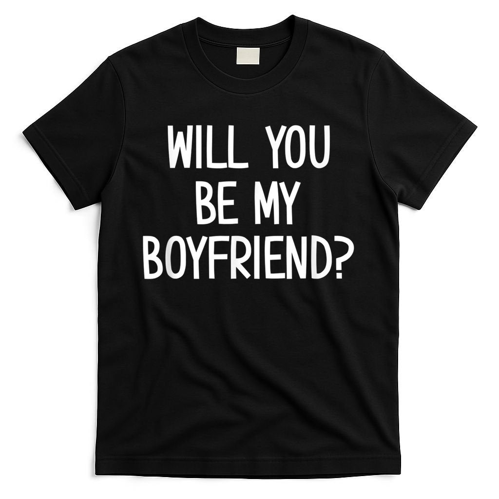 Will You Be My Boyfriend, Funny, Jokes, Sarcastic Sayings T-Shirt