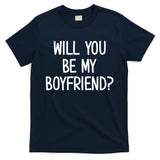 Will You Be My Boyfriend, Funny, Jokes, Sarcastic Sayings T-Shirt