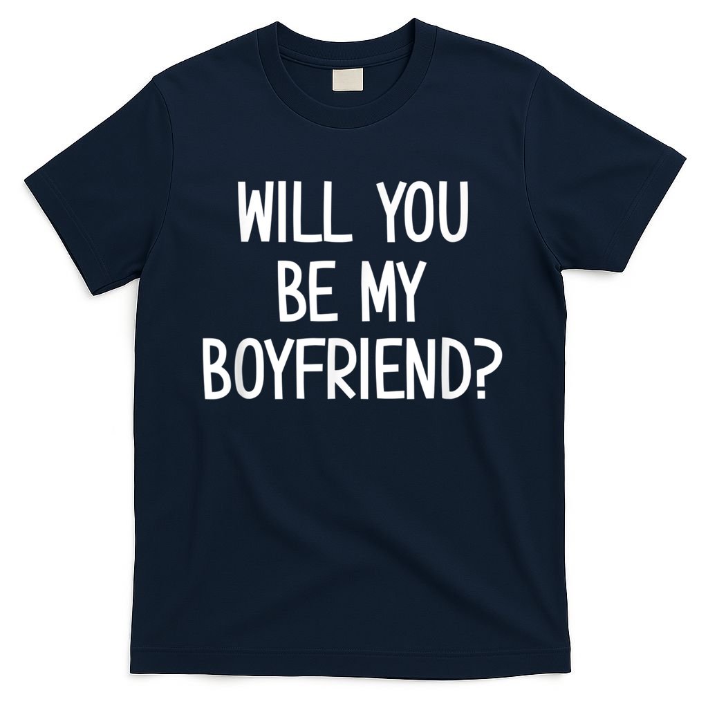 Will You Be My Boyfriend, Funny, Jokes, Sarcastic Sayings T-Shirt
