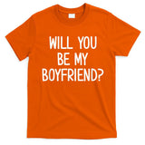 Will You Be My Boyfriend, Funny, Jokes, Sarcastic Sayings T-Shirt