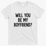 Will You Be My Boyfriend, Funny, Jokes, Sarcastic Sayings T-Shirt