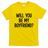 Will You Be My Boyfriend, Funny, Jokes, Sarcastic Sayings T-Shirt