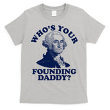 Whos Your Founding Daddy Funny George Washington T-Shirt