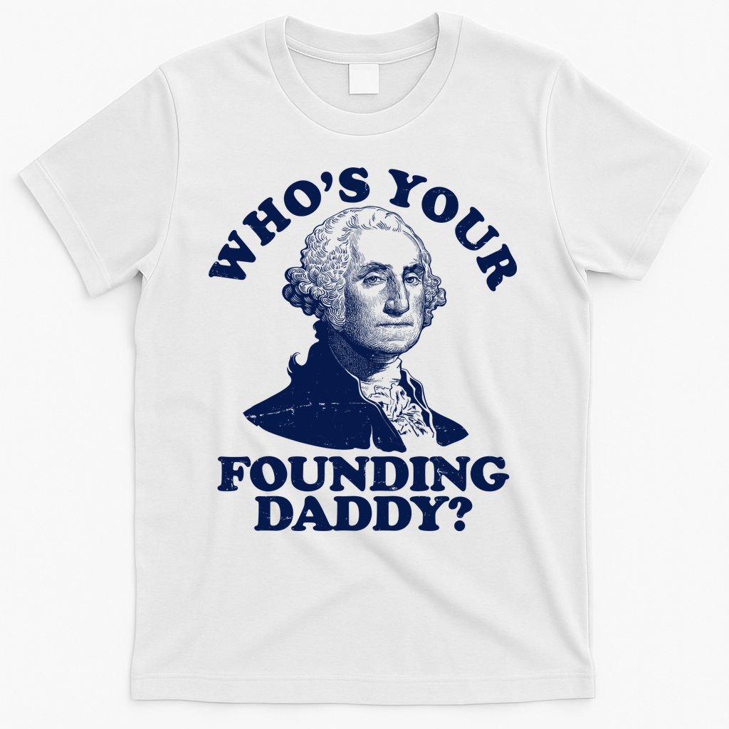 Whos Your Founding Daddy Funny George Washington T-Shirt