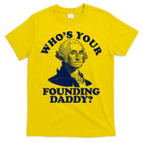 Whos Your Founding Daddy Funny George Washington T-Shirt