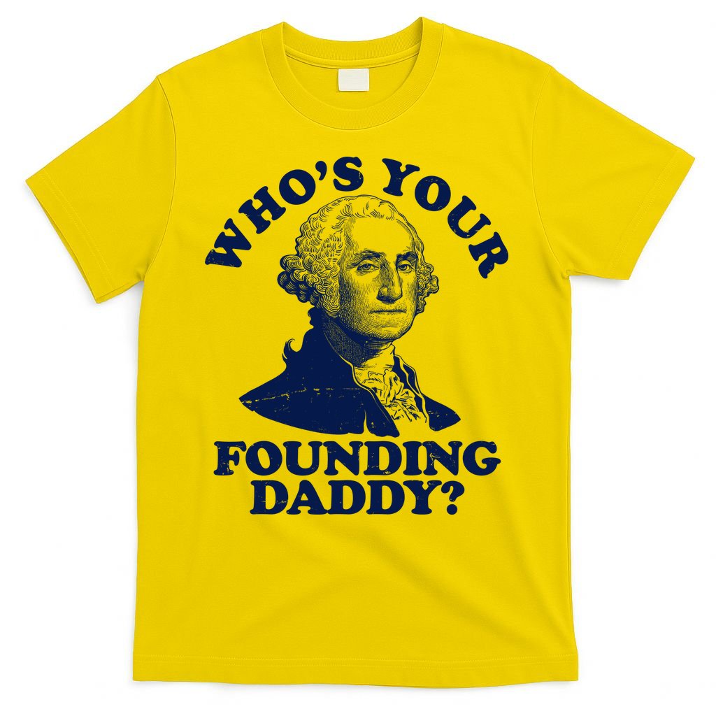 Whos Your Founding Daddy Funny George Washington T-Shirt