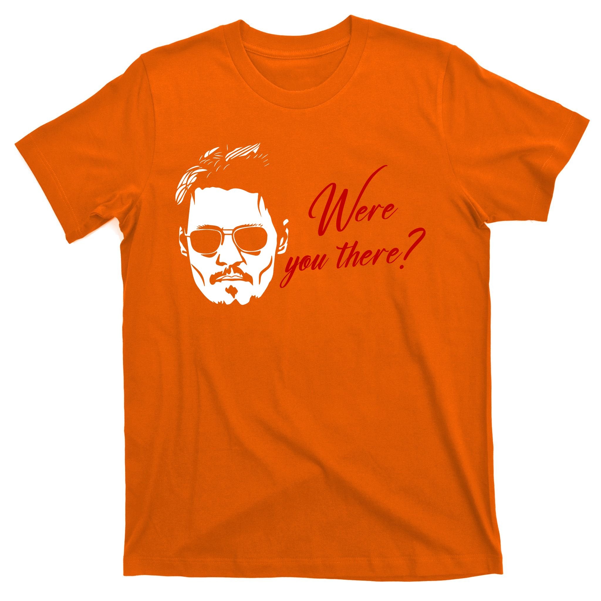 Were You There Johnny Depp Funny T-Shirt