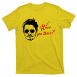 Were You There Johnny Depp Funny T-Shirt