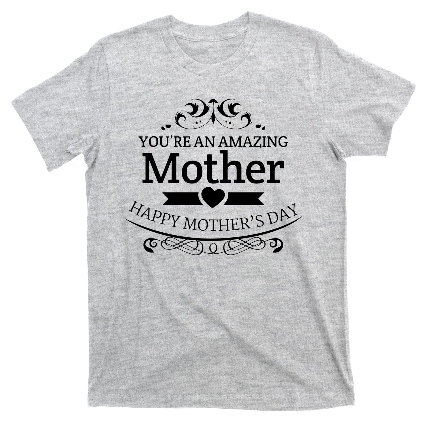 You're An Amazing Mother Happy Mother's Day Gift T-Shirt