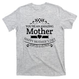 You're An Amazing Mother Happy Mother's Day Gift T-Shirt