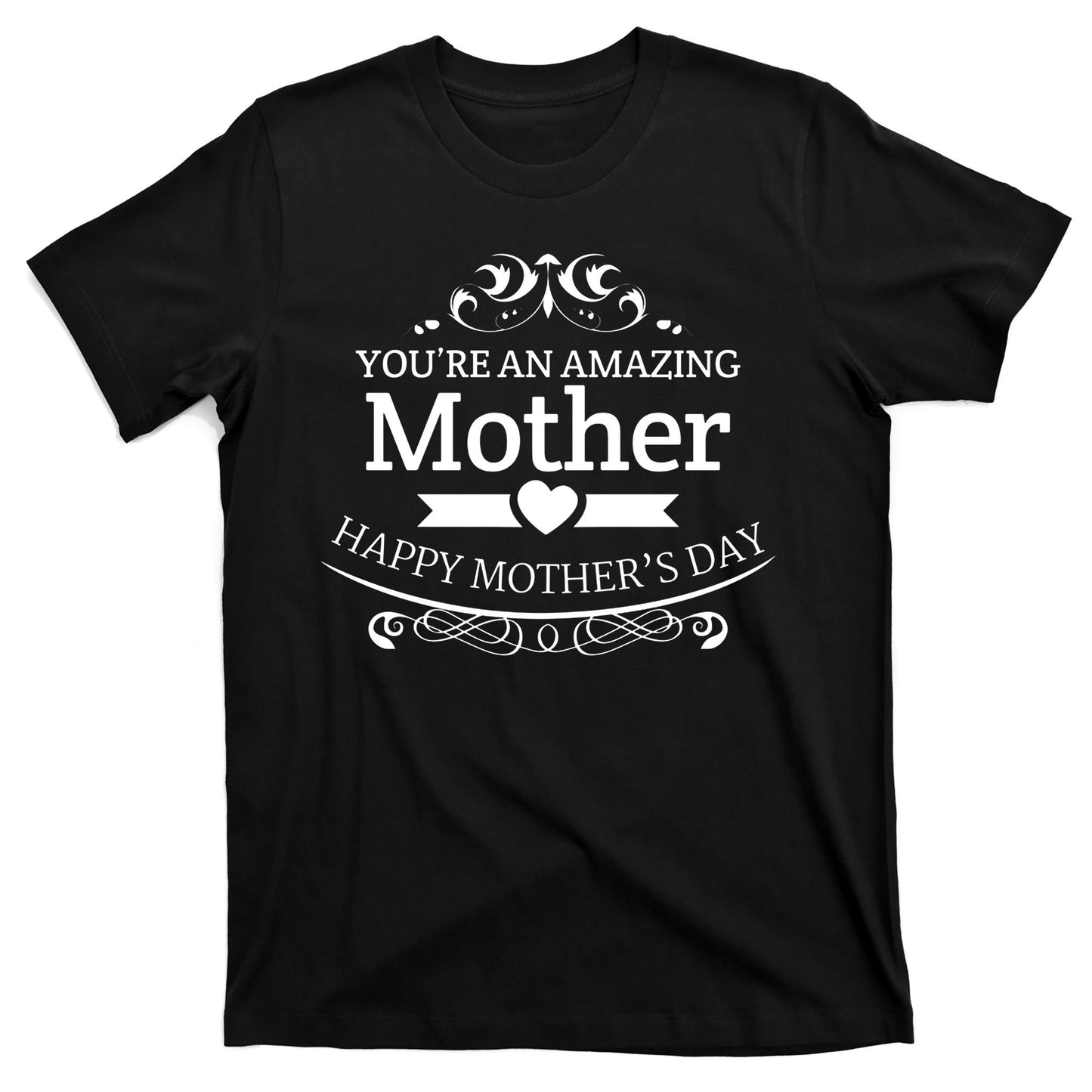 You're An Amazing Mother Happy Mother's Day Gift T-Shirt