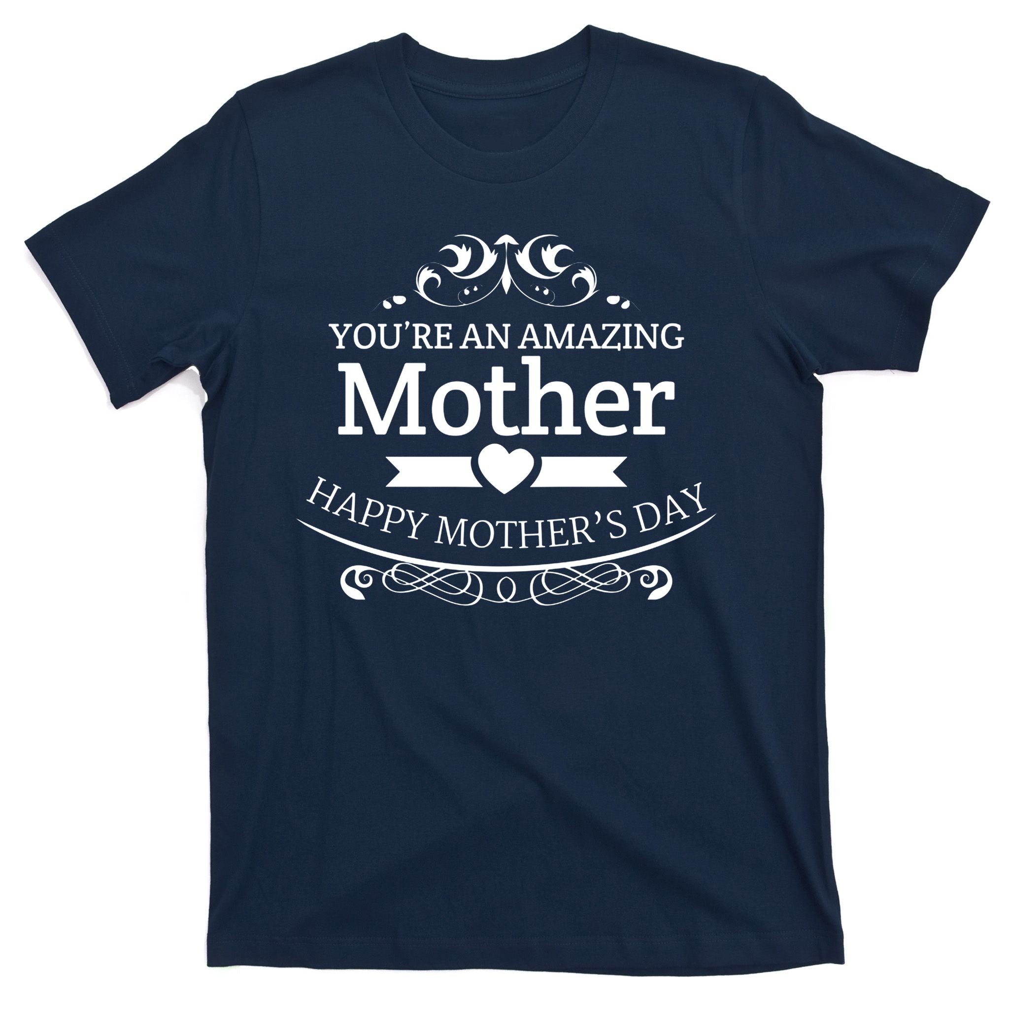 You're An Amazing Mother Happy Mother's Day Gift T-Shirt