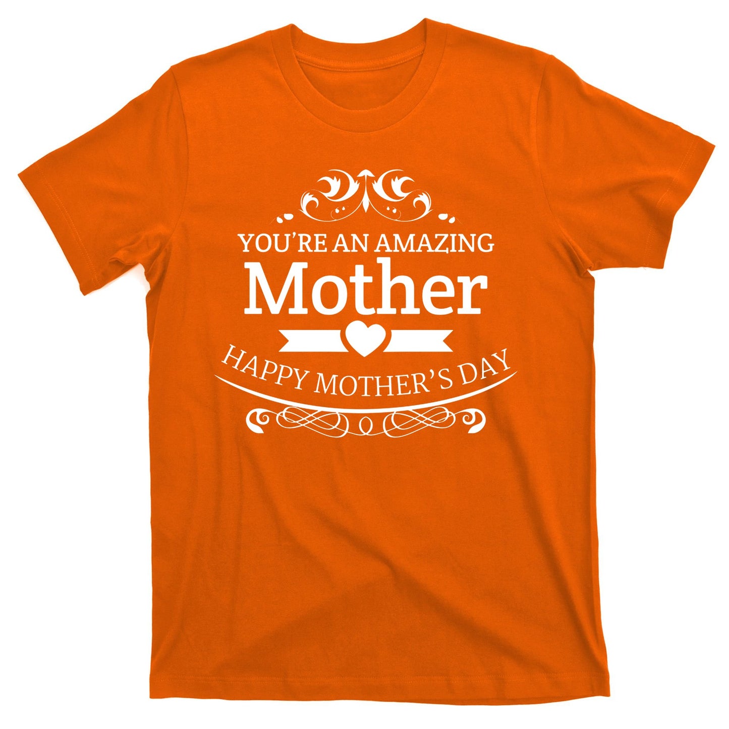 You're An Amazing Mother Happy Mother's Day Gift T-Shirt