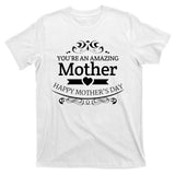 You're An Amazing Mother Happy Mother's Day Gift T-Shirt