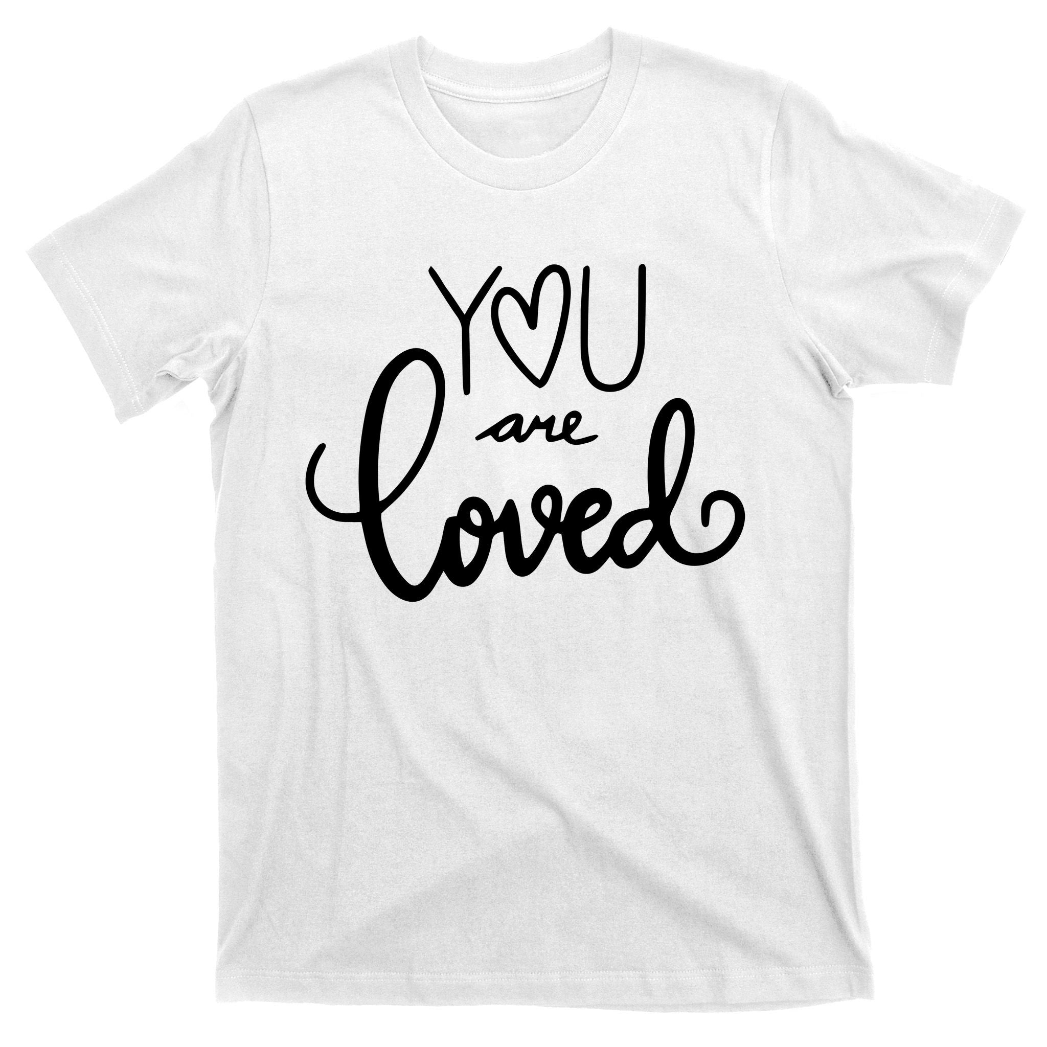 You Are Loved Cute Gift T-Shirt