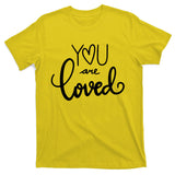You Are Loved Cute Gift T-Shirt