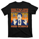 Y'all MothaF*ckas Need Science Funny T-Shirt