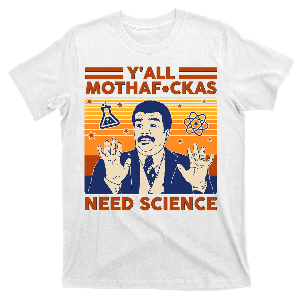 Y'all MothaF*ckas Need Science Funny T-Shirt