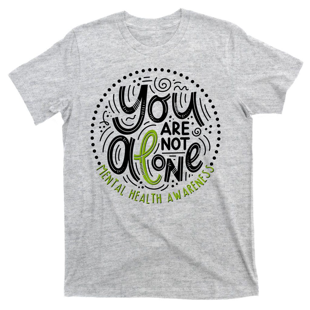 You Are Not Alone Mental Health Awareness T-Shirt