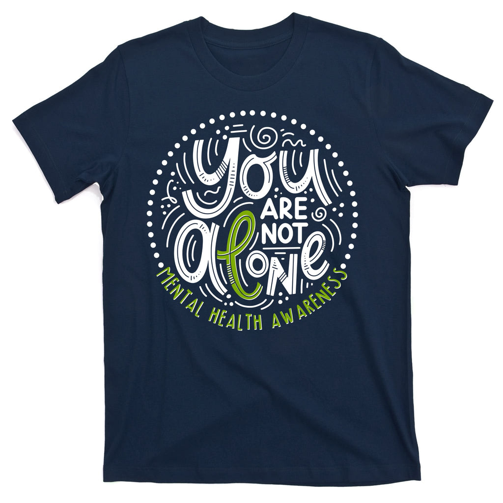 You Are Not Alone Mental Health Awareness T-Shirt