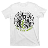 You Are Not Alone Mental Health Awareness T-Shirt
