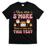 You Are Smore Than A Test Score State Test Day Teacher T-Shirt