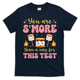 You Are Smore Than A Test Score State Test Day Teacher T-Shirt