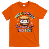 You Are Smore Than A Test Score State Test Day Teacher T-Shirt