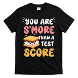 You Are Smore Than A Test Score State Test Day Teacher T-Shirt