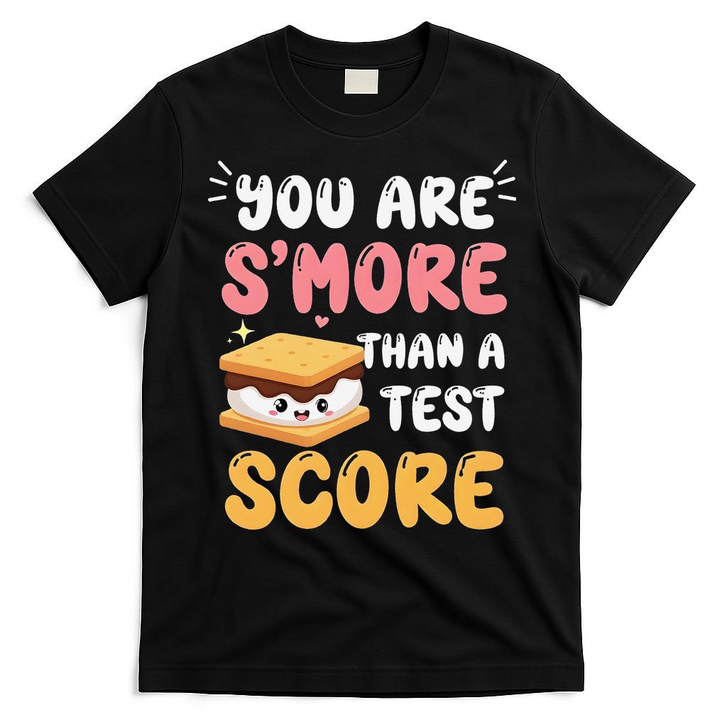 You Are Smore Than A Test Score State Test Day Teacher T-Shirt