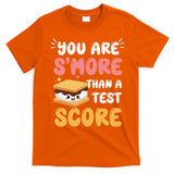 You Are Smore Than A Test Score State Test Day Teacher T-Shirt