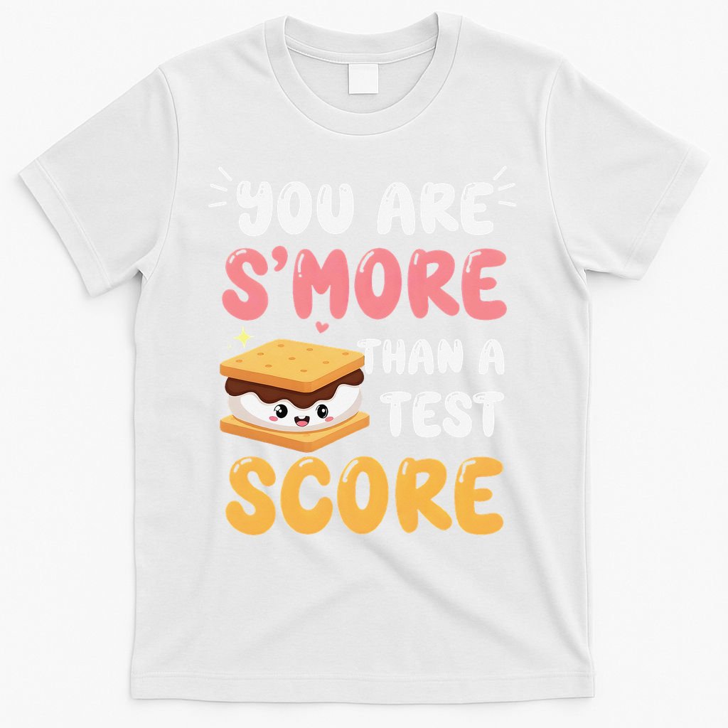 You Are Smore Than A Test Score State Test Day Teacher T-Shirt