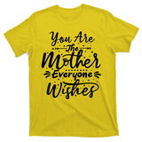 You Are The Mother Everyone Wishes Cute Gift T-Shirt