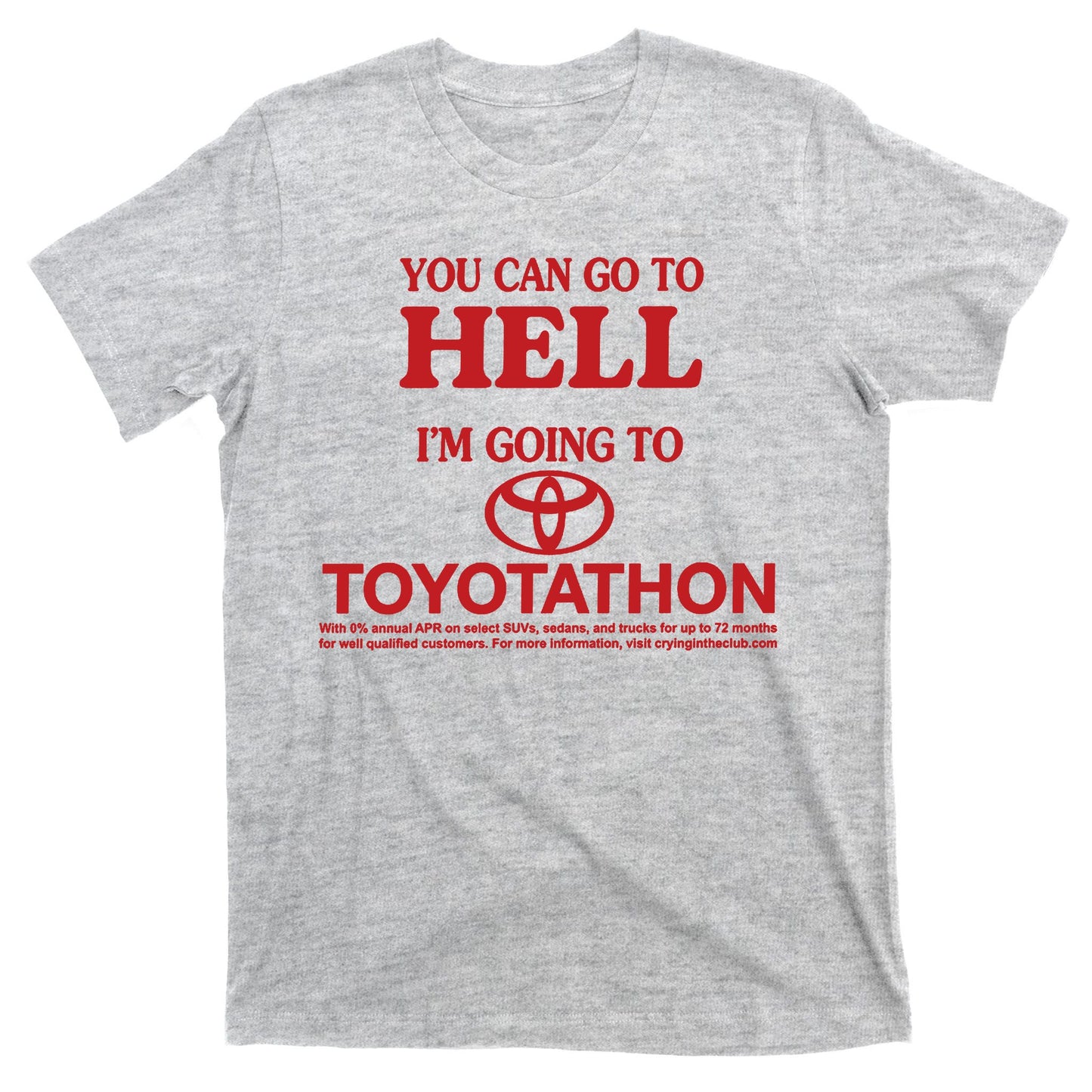 You Can Go To Hell I'm Going To Toyotathon T-Shirt