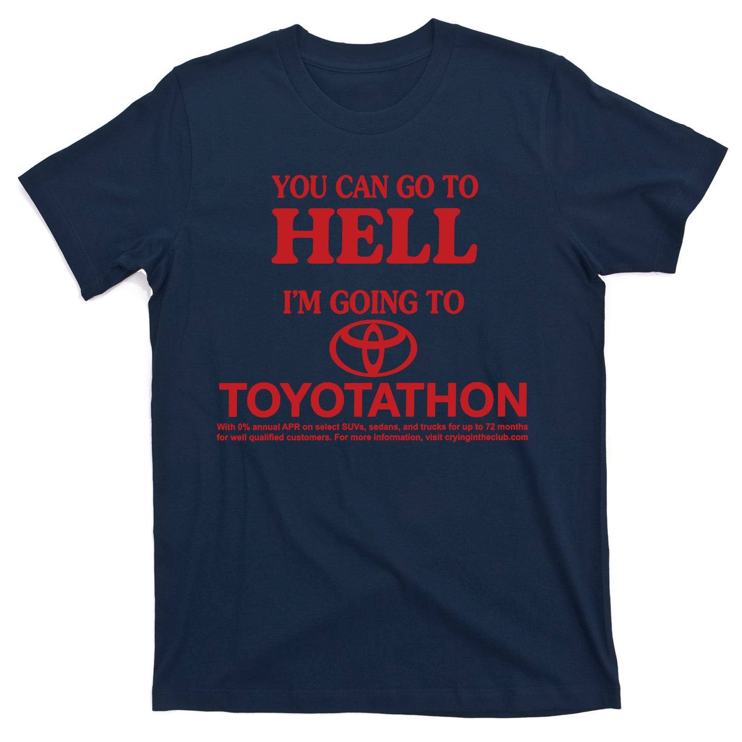 You Can Go To Hell I'm Going To Toyotathon T-Shirt