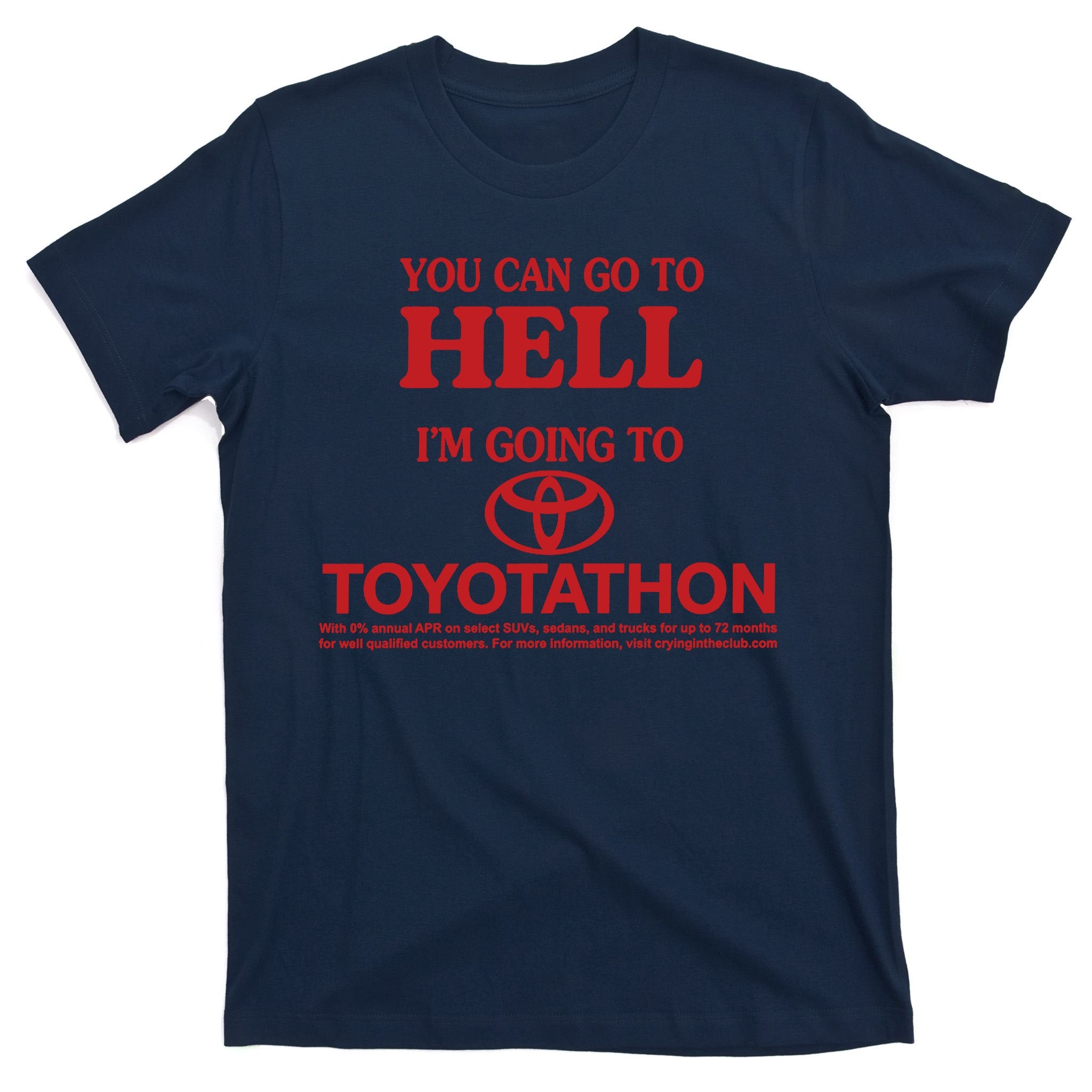 You Can Go To Hell I'm Going To Toyotathon T-Shirt