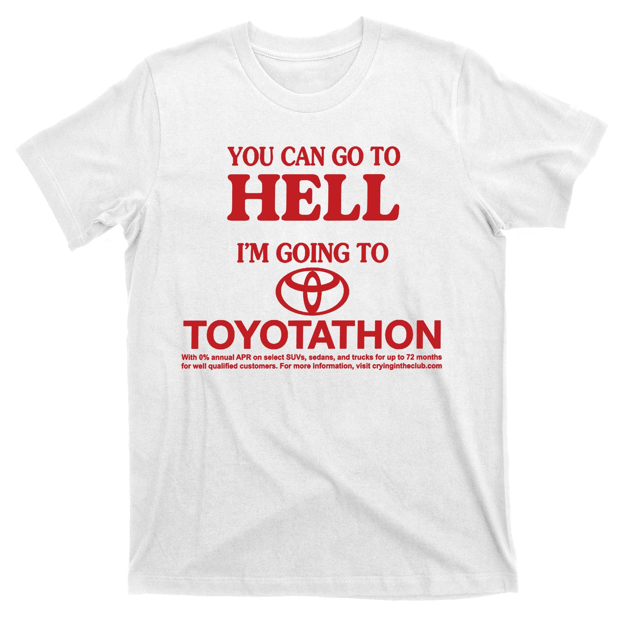 You Can Go To Hell I'm Going To Toyotathon T-Shirt