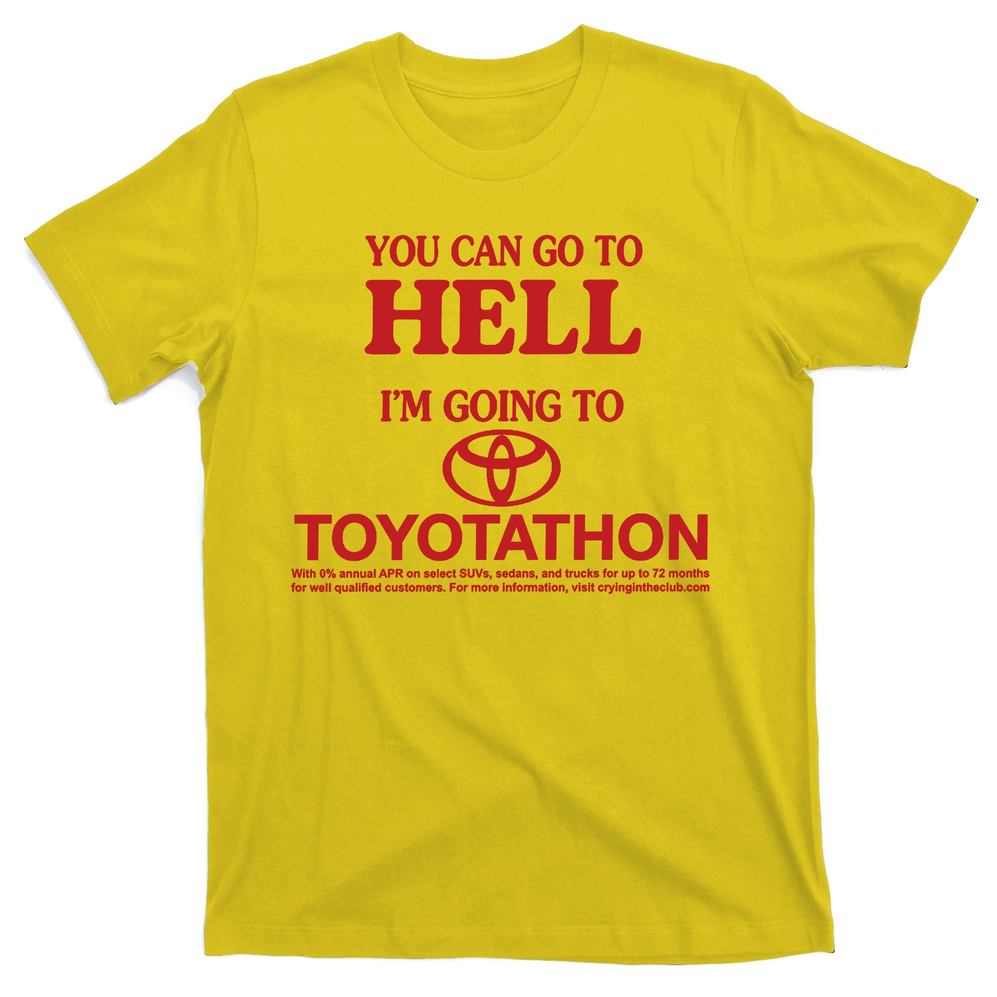You Can Go To Hell I'm Going To Toyotathon T-Shirt