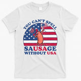 You Can’T Spell Sausage Without Usa 4th Of July T-Shirt