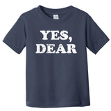 Yes Dear Funny Husband Wife Matching Wedding Valentine Toddler T-Shirt