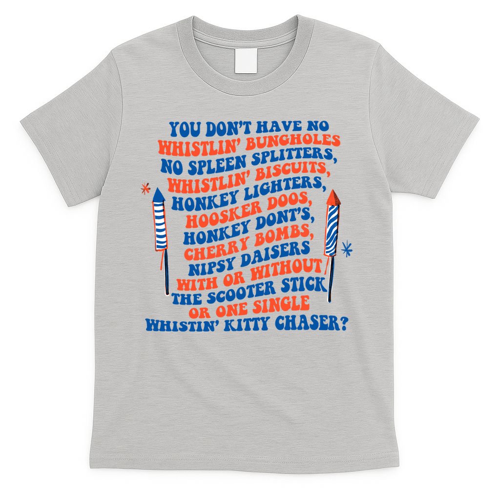 You Dont Have No Whistlin Bungholes Funny July 4th Of July T-Shirt