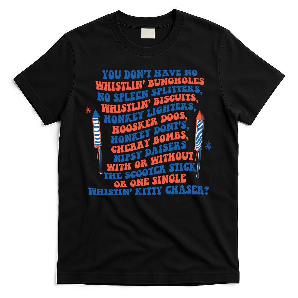 You Dont Have No Whistlin Bungholes Funny July 4th Of July T-Shirt
